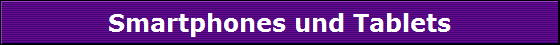 Smartphones und Tablets